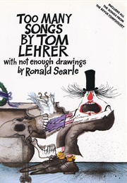 Too Many Songs by Tom Lehrer With Not Enough Drawings by Ronald Searle (Tom Lehrer)