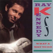 What a Way to Go - Ray Kennedy
