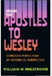 From the Apostles to Wesley (William M. Greathouse)