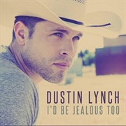 I'd Be Jealous Too - Dustin Lynch