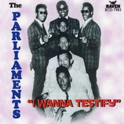 (I Wanna) Testify - The Parliaments