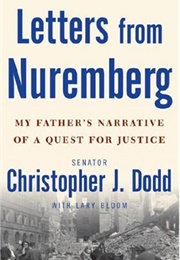 Letters From Nuremberg: My Father's Narrative of a Quest for Justice (Christopher J. Dodd & Lary Bloom)