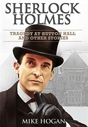 Sherlock Holmes: Tragedy at Hutton Hall and Other Stories (Mike Hogan)