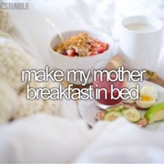 Make My Mother Breakfast to Bed