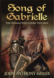 Song of Gabrielle: The Woman Who Loved Two Men (John Anthony Miller)