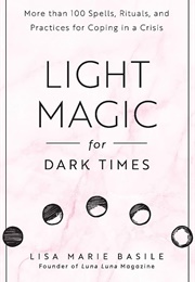 Light Magic for Dark Times (Lisa Marie Basile)