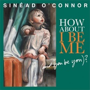 How About I Be Me (And You Be You)? (Sinéad O'Connor, 2012)
