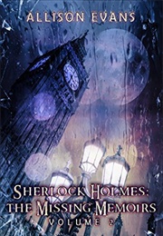 Sherlock Holmes: The Missing Memoirs: Volume II (Allison Evans)