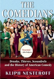 The Comedians: Drunks, Thieves, Scoundrels, and the History of American Comedy (Kliph Nesteroff)