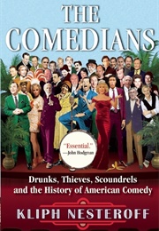 The Comedians: Drunks, Thieves, Scoundrels, and the History of American Comedy (Kliph Nesteroff)