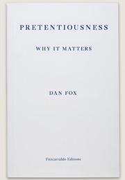 Pretentiousness: Why It Matters (Dan Fox)