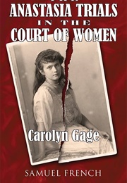 The Anastasia Trials in the Court of Women (Carolyn Gage)