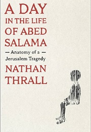 A Day in the Life of Abed Salama (Nathan Thrall)