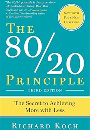 The 80/20 Principle: The Secret to Achieving More With Less (Richard Koch)