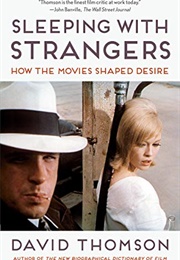 Sleeping With Strangers: How the Movies Shaped Desire (David Thomson)