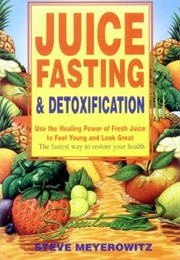 Juice Fasting and Detoxification (Steve Meyerowitz)