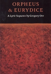 Orpheus and Eurydice: A Lyric Sequence (Gregory Orr)
