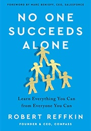 No One Succeeds Alone: Learn Everything You Can From Everyone You Can (Robert Reffkin)