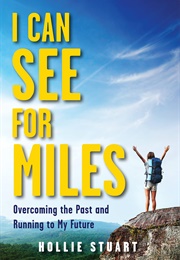 I Can See for Miles: Overcoming the Past and Running to My Future (Hollie Stuart)