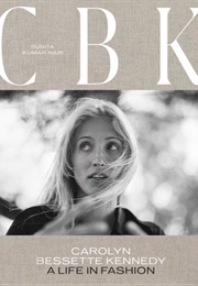CBK: Carolyn Bessette-Kennedy: A Life in Fashion (Sunita Kumar Nair)