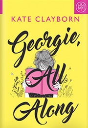 Georgie, All Along (Kate Clayborn)