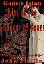 Sherlock Holmes: Rise of the Goddess of Gears (John Pirillo)