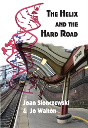 The Helix and the Hard Road (Joan Slonczewski and Jo Walton)