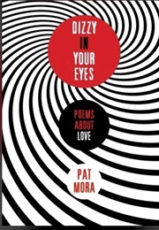 Dizzy in Your Eyes: Poems About Love (Pat Mora)