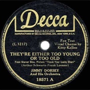 They're Either Too Young or Too Old - Jimmy Dorsey