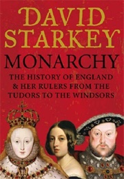 Monarchy: England and Her Rules From the Tudors to the Windsors (David Starkey)
