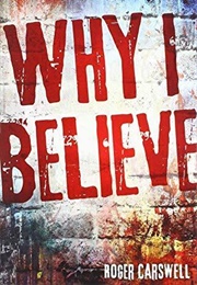 Why I Believe (Roger Carswell)