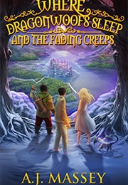 Where Dragonwoofs Sleep and the Fading Creeps (A.J. Massey)