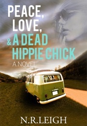 Peace, Love, and a Dead Hippie Chick (N.R Leigh)