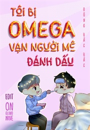 Tôi Bị Omega Vạn Người Mê Đánh Dấu (Đông Bắc Bắc)