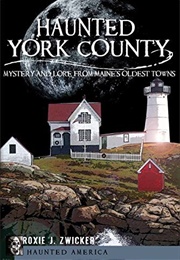 Haunted York County (Roxie J. Zwicker)