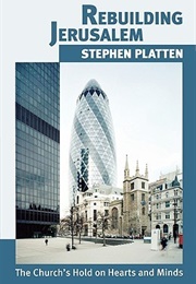 Rebuilding Jerusalem: The Church's Hold on Hearts and Minds (Stephen Platten)