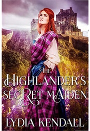 The Highlander's Secret Maiden (Lydia Kendall)