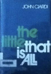The Little That Is All (John Ciardi)