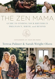 The Zen Mama Guide to Finding Your Rhythm in Pregnancy, Birth, and Beyond (Teresa Palmer, Sarah Wright Olsen)