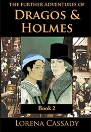 The Further Adventures of Dragos and Holmes: Everything Dear (Lorena Cornwall Cassady)
