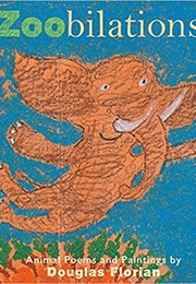 Zoobilations!: Animal Poems and Paintings (Douglas Florian)