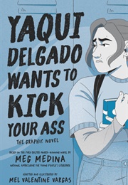 Yaqui Delgado Wants to Kick Your Ass: The Graphic Novel (Mel Valentine Vargas)