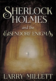 Sherlock Holmes and the Eisendorf Enigma (Larry Millett)