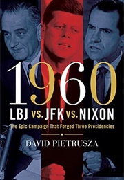 1960: LBJ vs. JFK vs. Nixon (David Pietrusza)