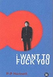 I Want to Fuck You (P. P. Hartnett)