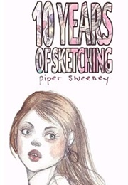 10 Years of Sketching: A Coming of Age Portrait of Mental Illness (Piper Sweeney)