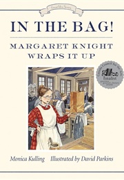 In the Bag!: Margaret Knight Wraps It Up (Monica Kulling)