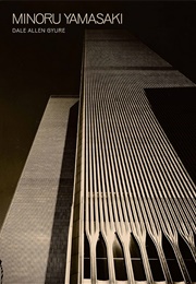 Minoru Yamasaki: Humanist Architecture for a Modernist World (Dale Allen Gyure)