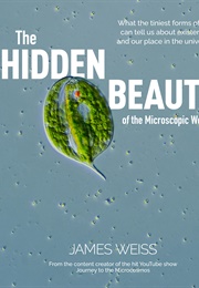 The Hidden Beauty of the Microscopic World (James Weiss)