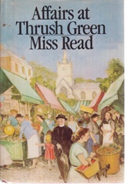 Affairs at Thrush Green (Miss Read)